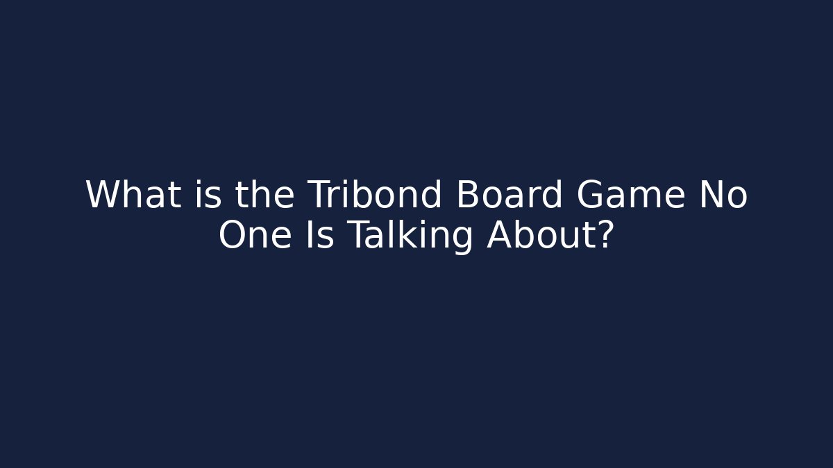What is the Tribond Board Game No One Is Talking About? - Critter Realm