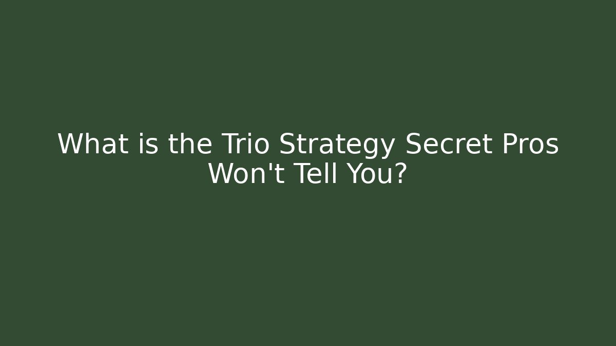 What is the Trio Strategy Secret Pros Won't Tell You?