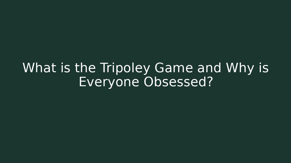 What is the Tripoley Game and Why is Everyone Obsessed?