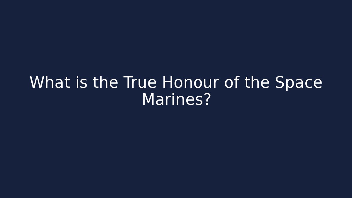 What is the True Honour of the Space Marines? - Critter Realm