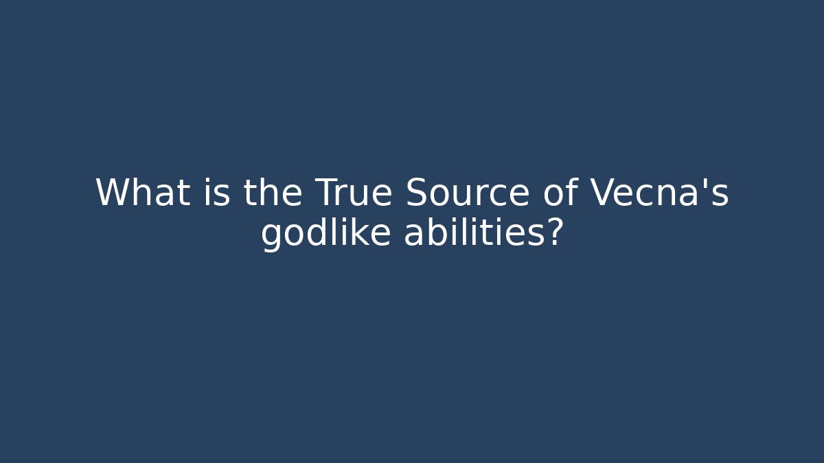 What is the True Source of Vecna's godlike abilities?