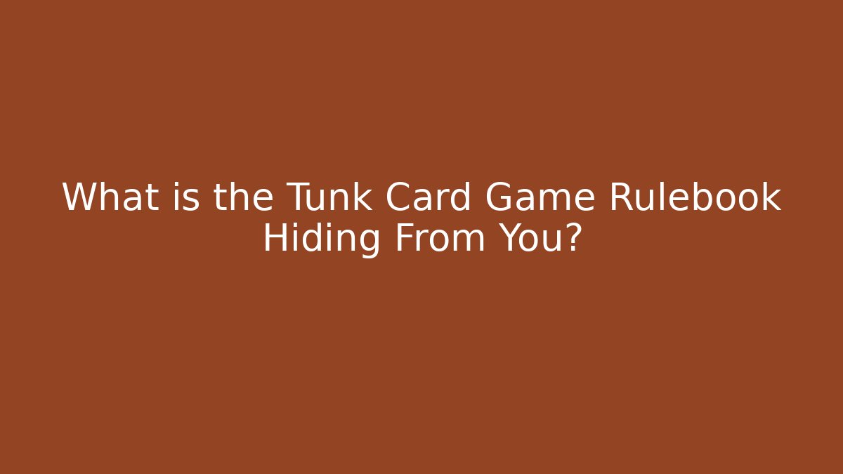 What is the Tunk Card Game Rulebook Hiding From You?