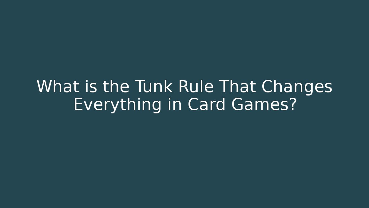What is the Tunk Rule That Changes Everything in Card Games?