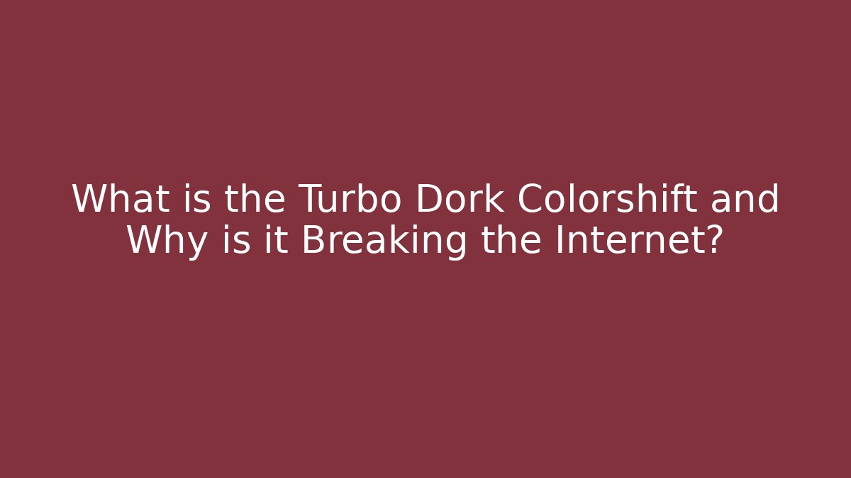 What is the Turbo Dork Colorshift and Why is it Breaking the Internet?