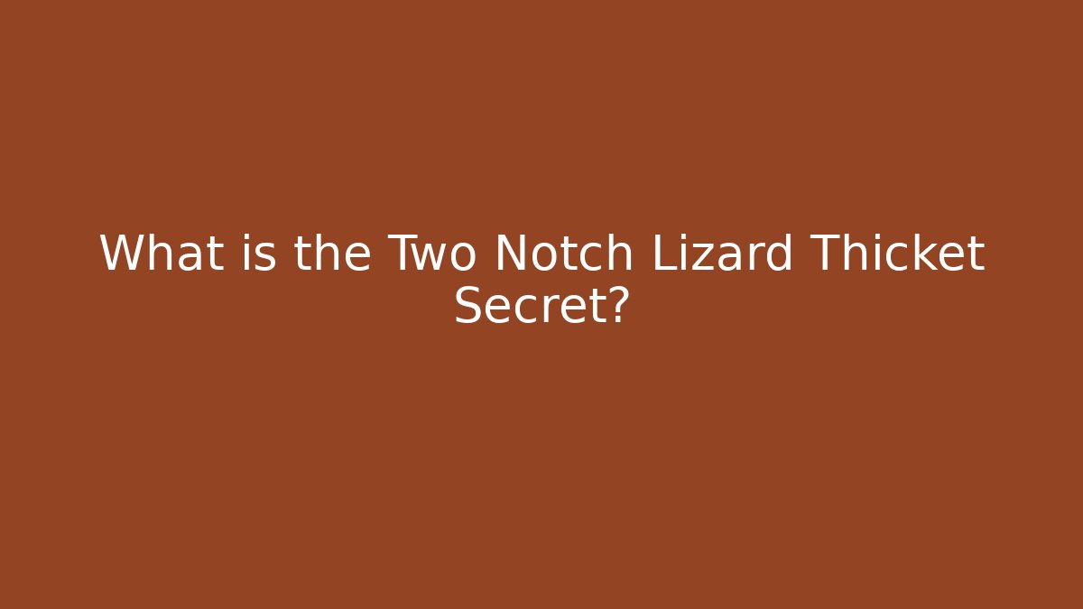 What is the Two Notch Lizard Thicket Secret? - Critter Realm
