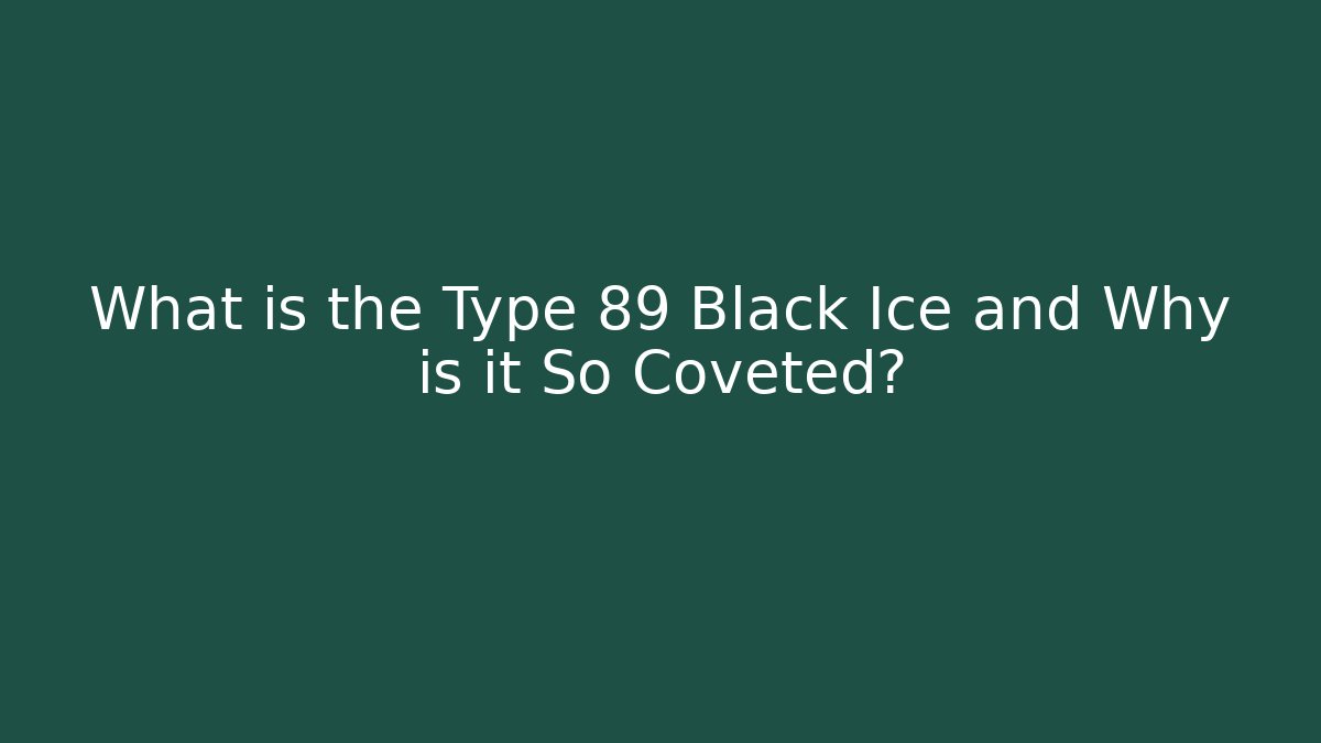 What is the Type 89 Black Ice and Why is it So Coveted?