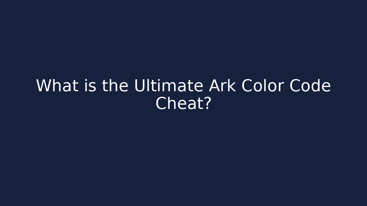 What is the Ultimate Ark Color Code Cheat?