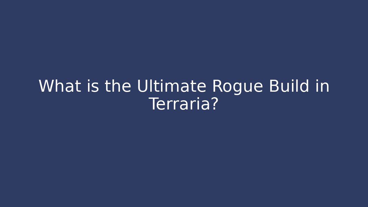 What is the Ultimate Rogue Build in Terraria?