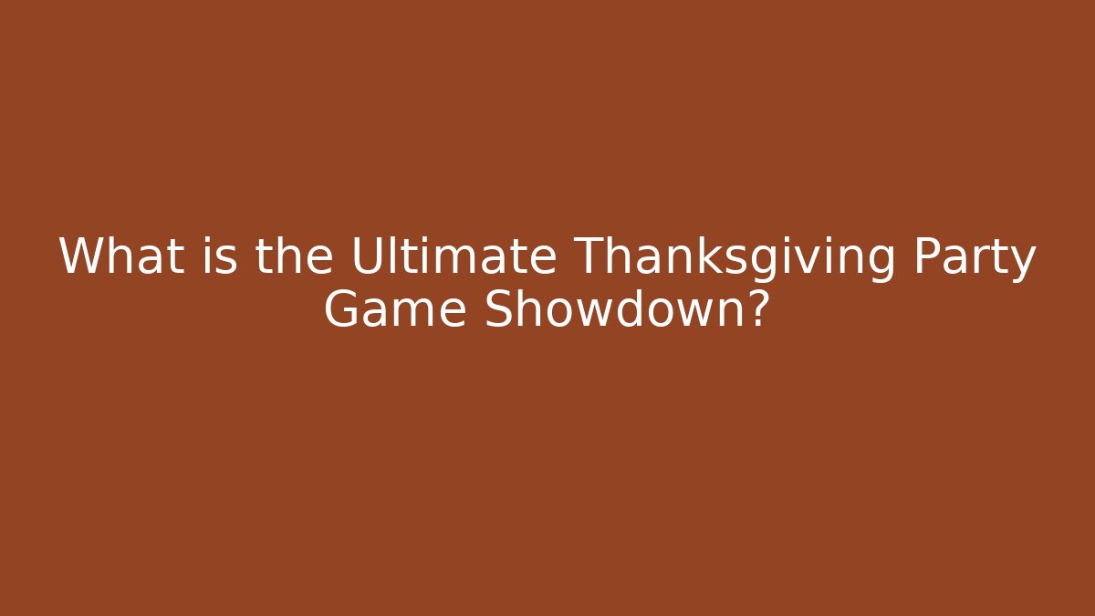 What is the Ultimate Thanksgiving Party Game Showdown? - Critter Realm