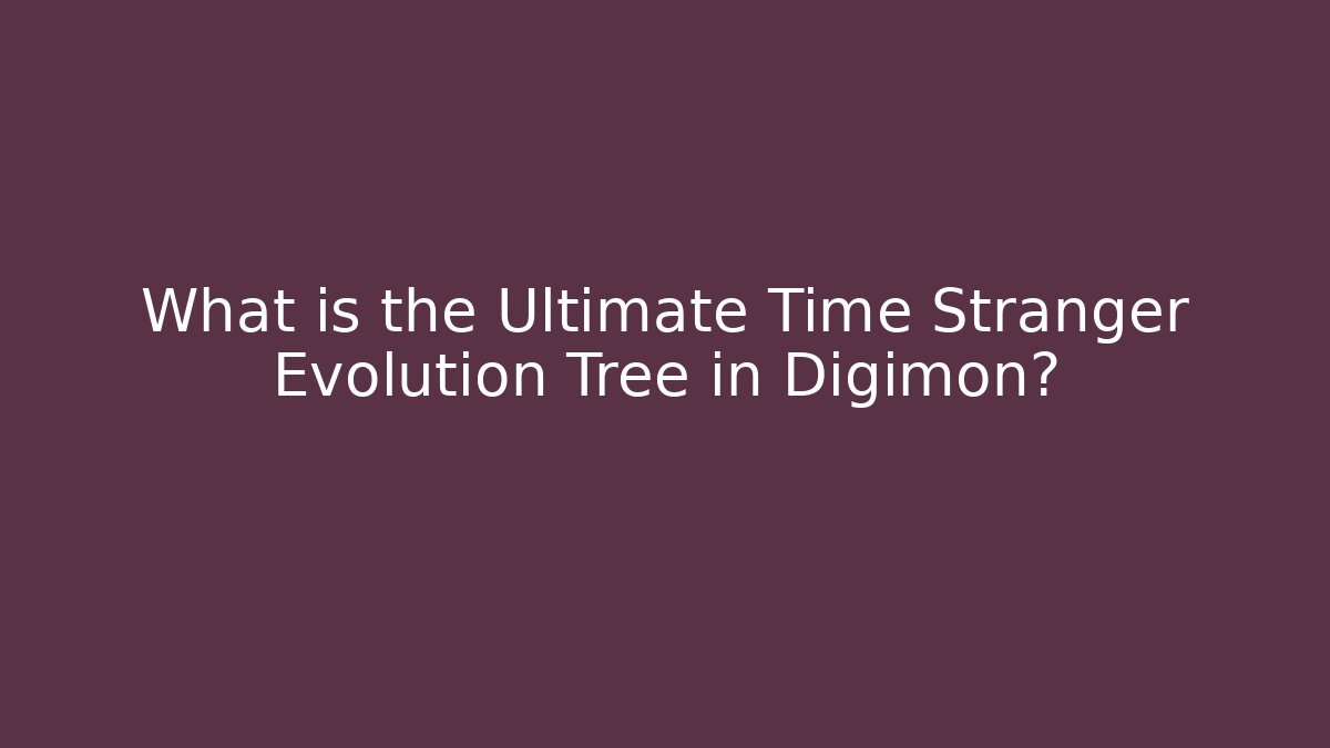 What is the Ultimate Time Stranger Evolution Tree in Digimon?