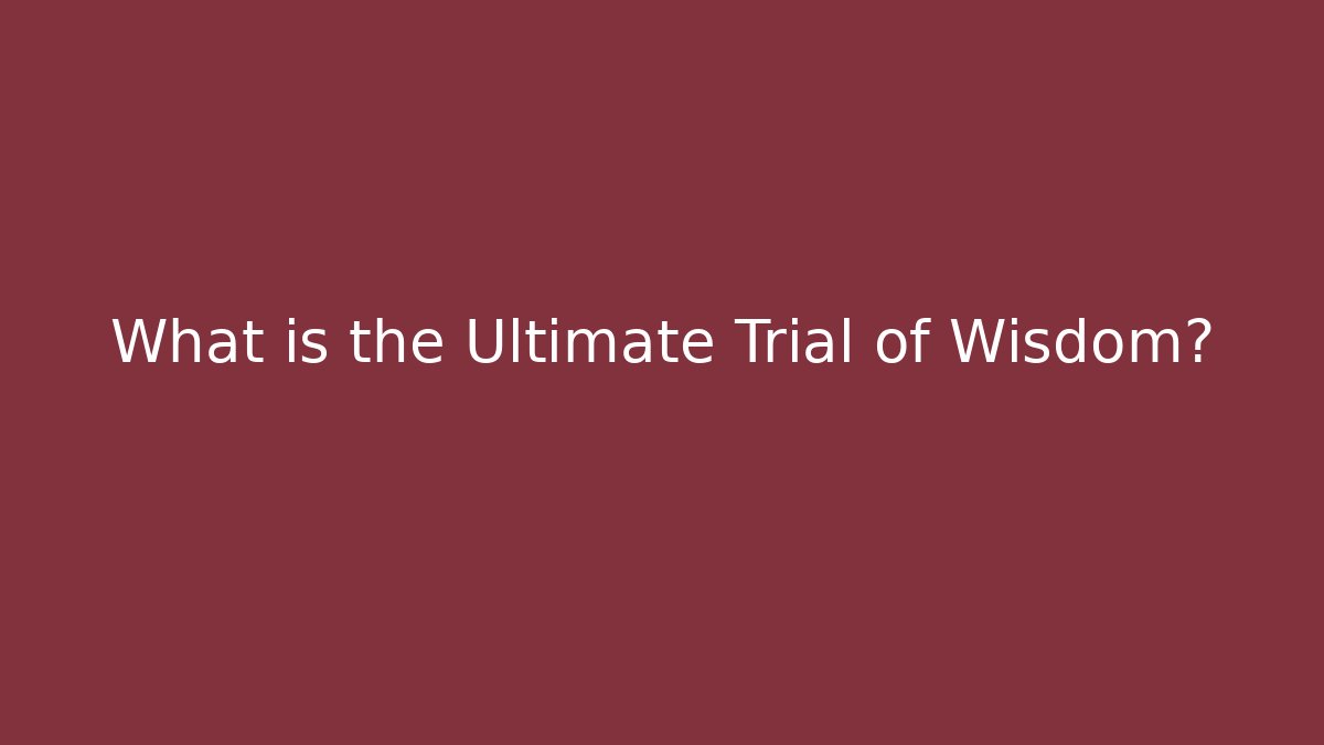 What is the Ultimate Trial of Wisdom? - Critter Realm