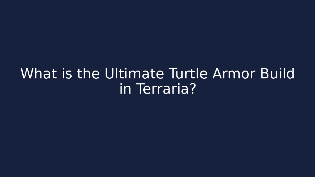 What is the Ultimate Turtle Armor Build in Terraria?
