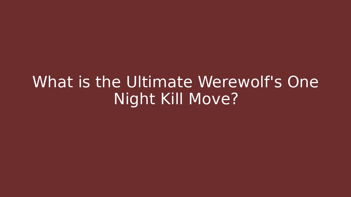 What is the Ultimate Werewolf's One Night Kill Move?