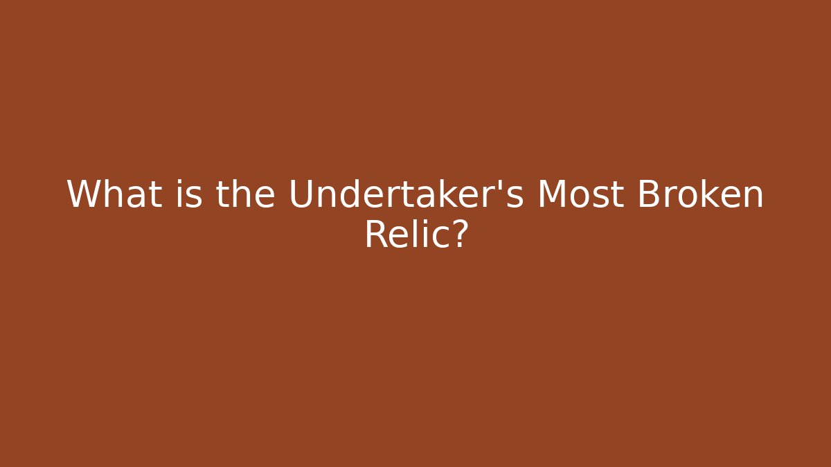 What is the Undertaker's Most Broken Relic? - Critter Realm