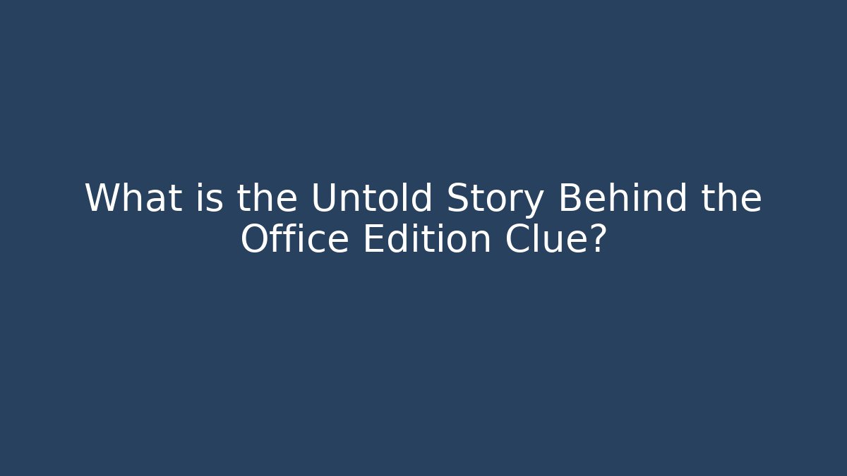 What is the Untold Story Behind the Office Edition Clue? - Critter Realm