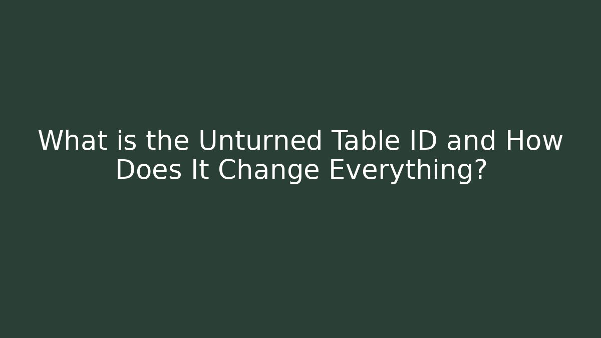 What is the Unturned Table ID and How Does It Change Everything? - Critter Realm