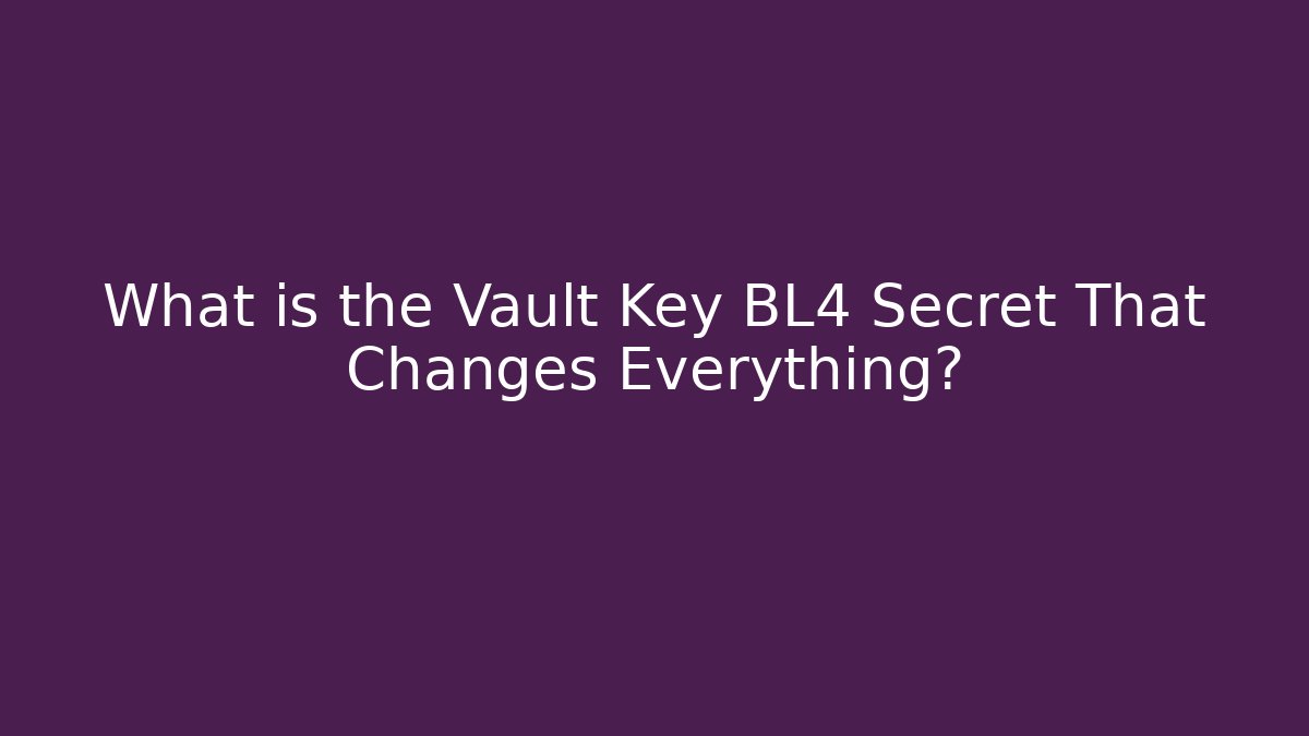 What is the Vault Key BL4 Secret That Changes Everything?