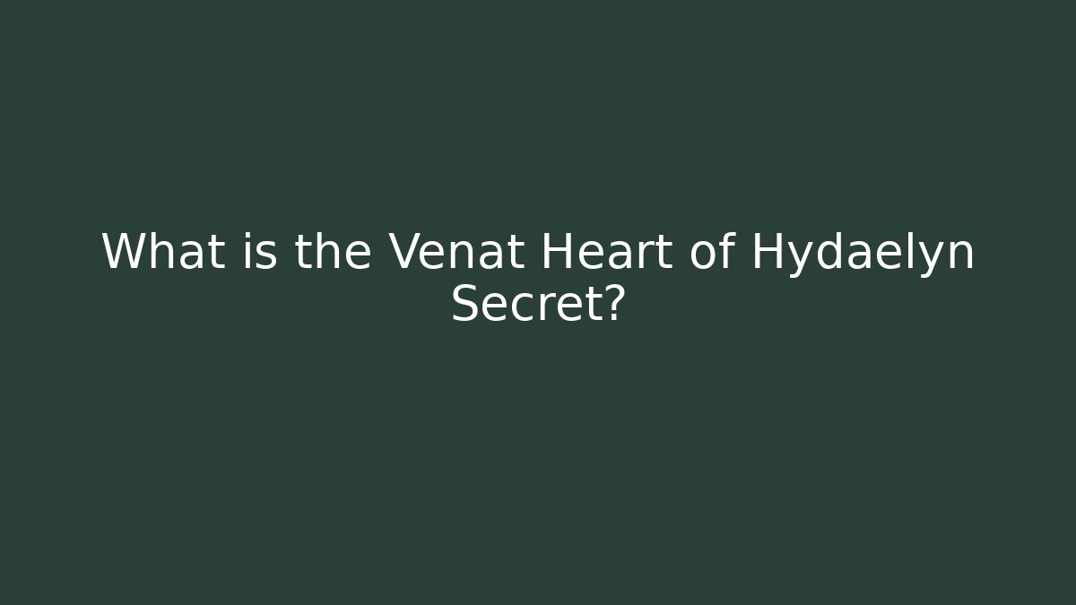 What is the Venat Heart of Hydaelyn Secret?