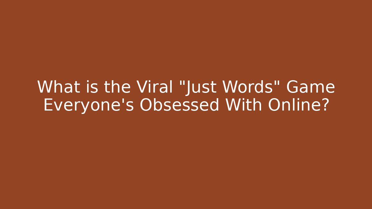 What is the Viral "Just Words" Game Everyone's Obsessed With Online?