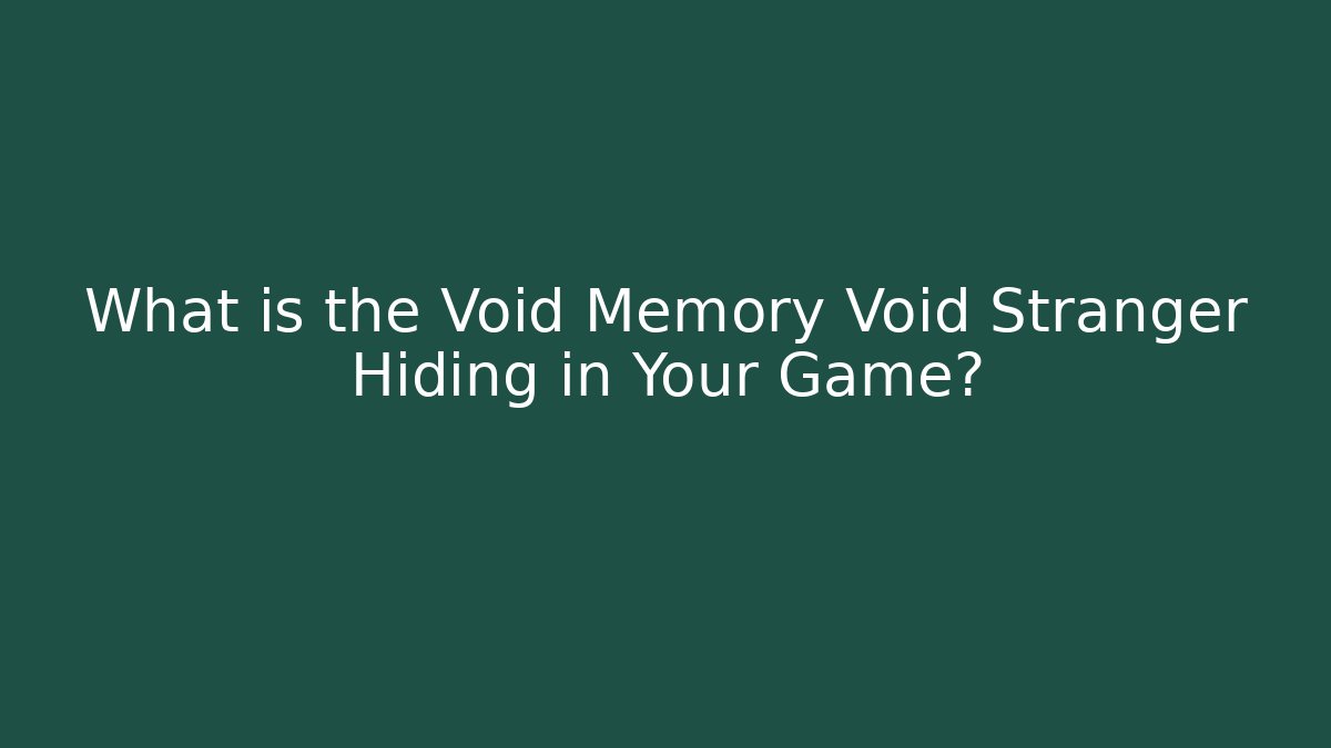 What is the Void Memory Void Stranger Hiding in Your Game? - Critter Realm