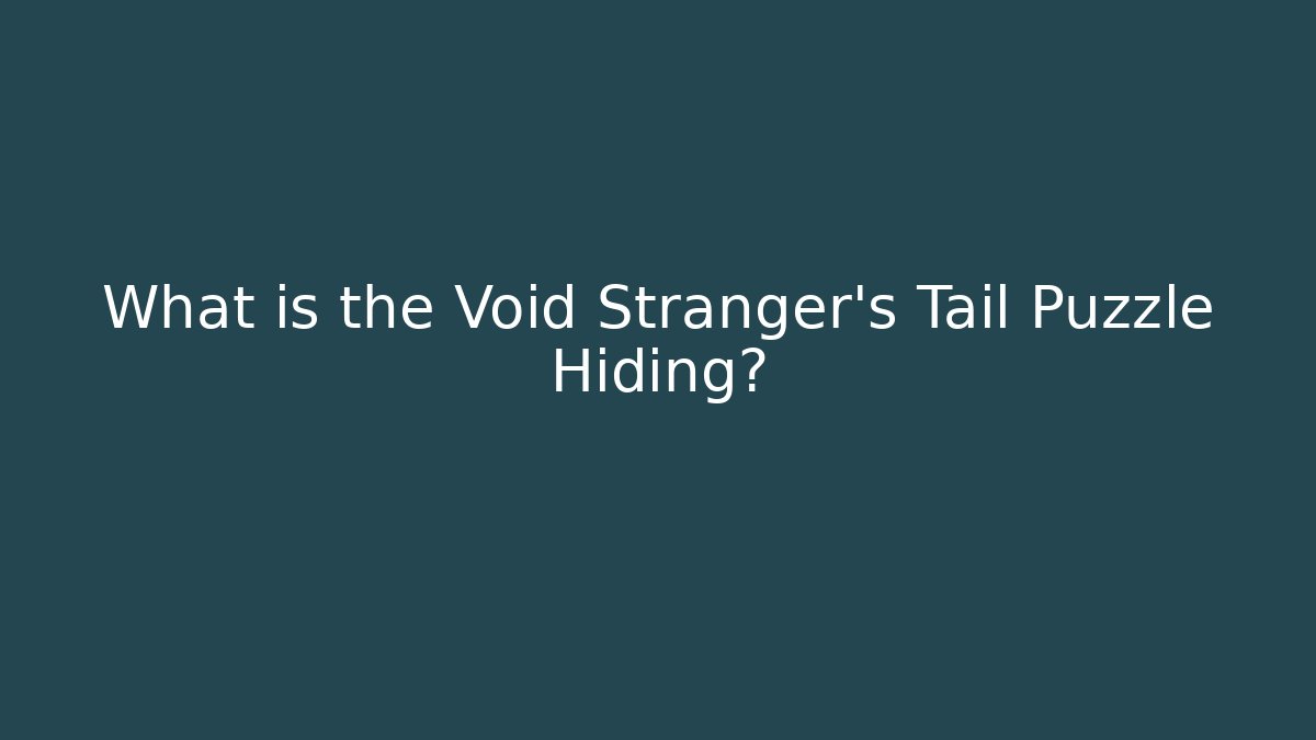 What is the Void Stranger's Tail Puzzle Hiding?