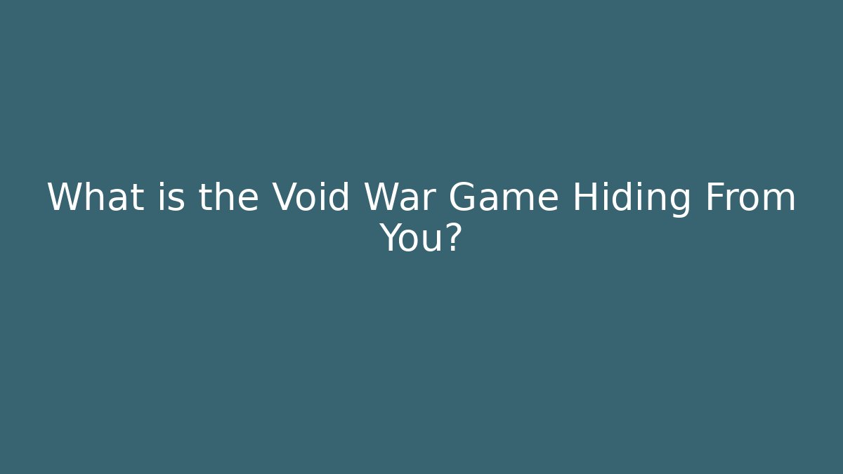 What is the Void War Game Hiding From You? - Critter Realm