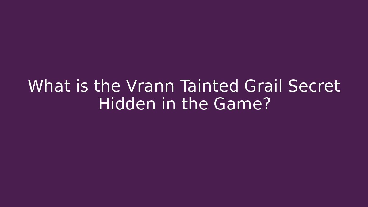 What is the Vrann Tainted Grail Secret Hidden in the Game?