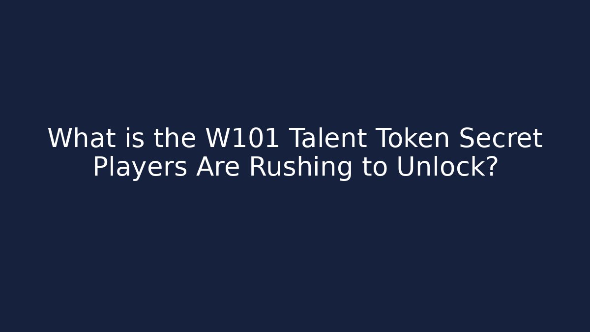 What is the W101 Talent Token Secret Players Are Rushing to Unlock?