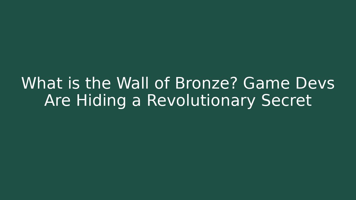 What is the Wall of Bronze? Game Devs Are Hiding a Revolutionary Secret
