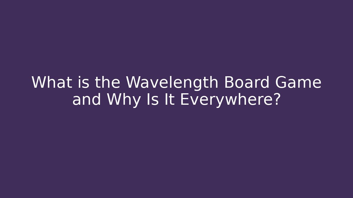 What is the Wavelength Board Game and Why Is It Everywhere? - Critter Realm