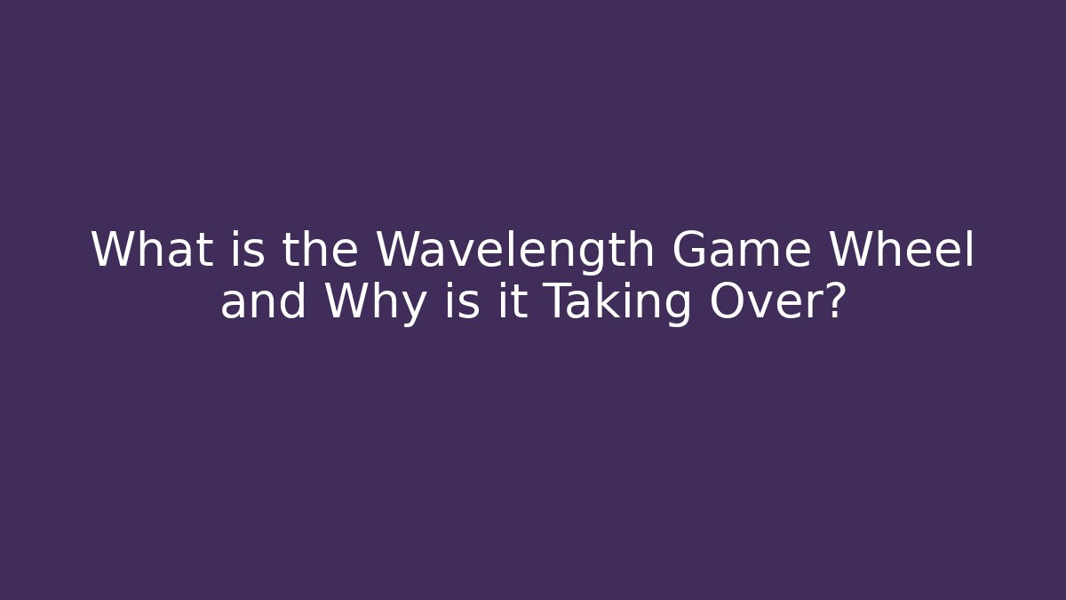 What is the Wavelength Game Wheel and Why is it Taking Over?