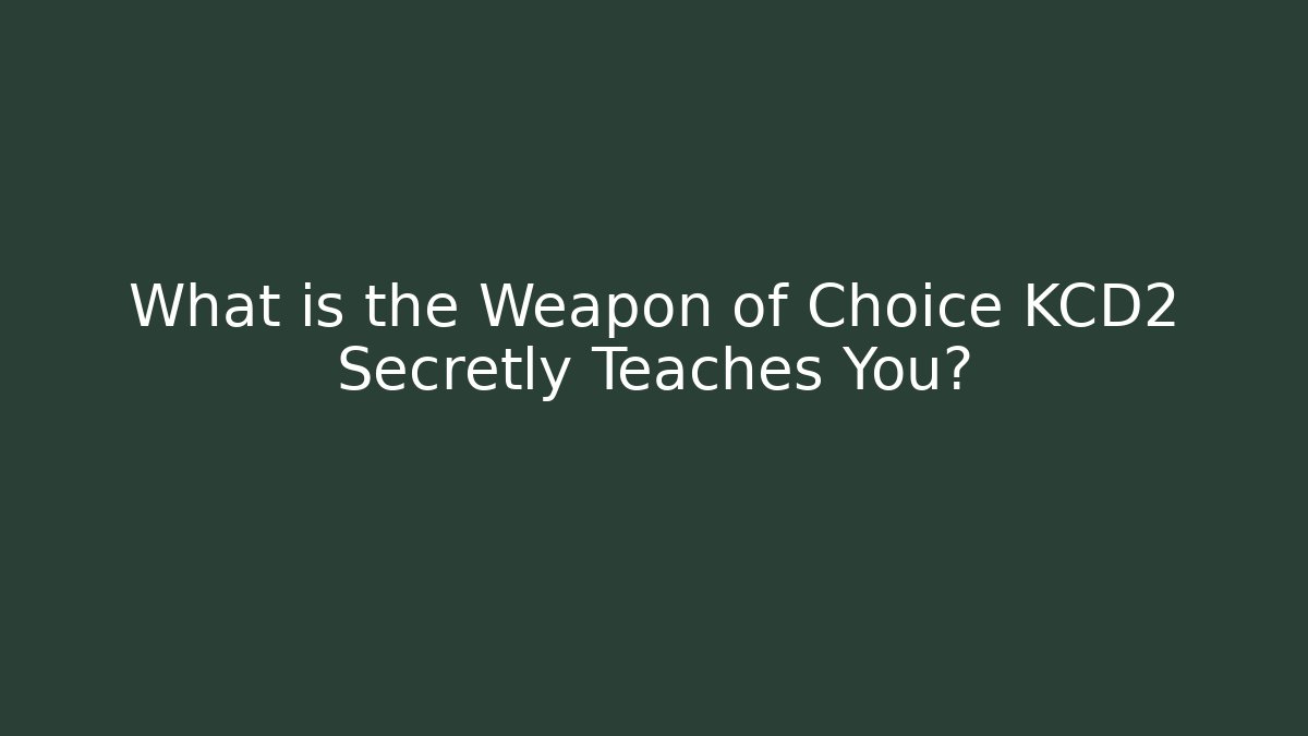 What is the Weapon of Choice KCD2 Secretly Teaches You?