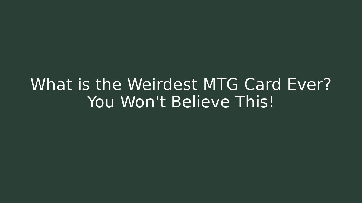 What is the Weirdest MTG Card Ever? You Won't Believe This!
