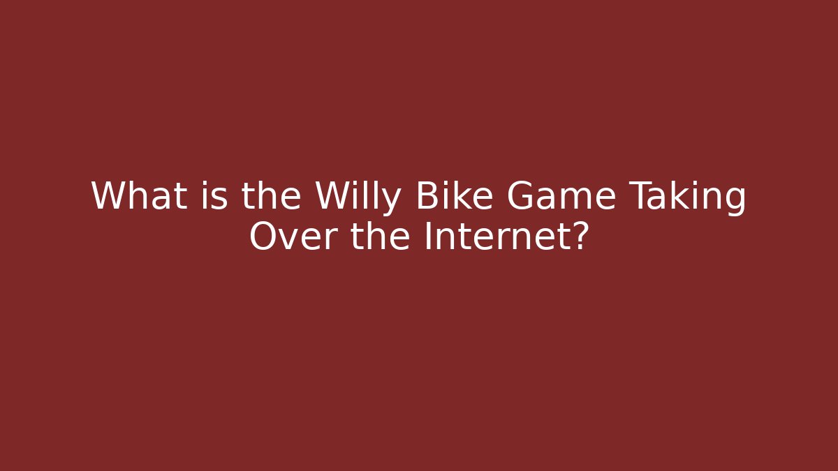 What is the Willy Bike Game Taking Over the Internet? - Critter Realm
