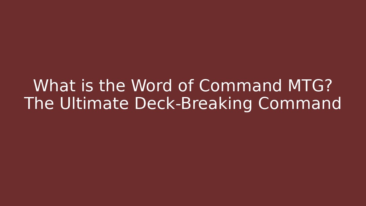 What is the Word of Command MTG? The Ultimate Deck-Breaking Command
