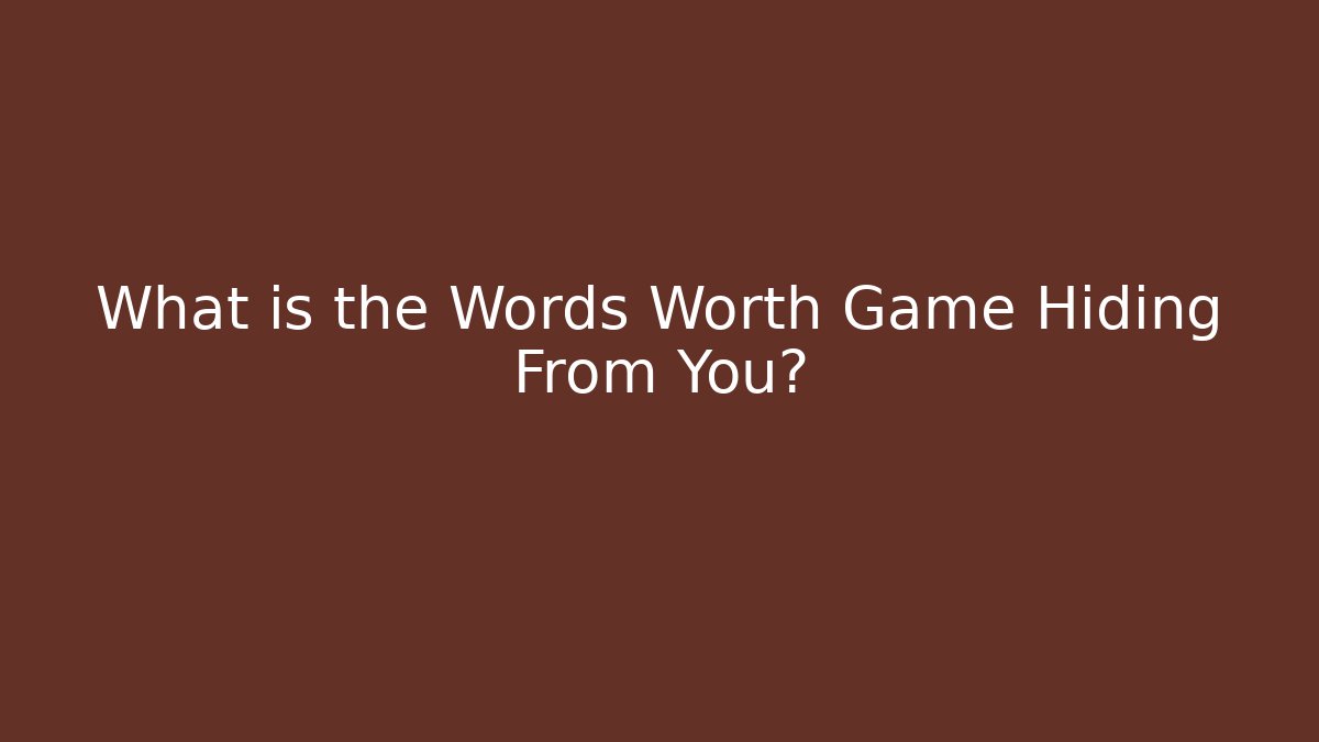 What is the Words Worth Game Hiding From You?