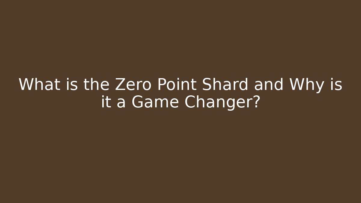 What is the Zero Point Shard and Why is it a Game Changer?