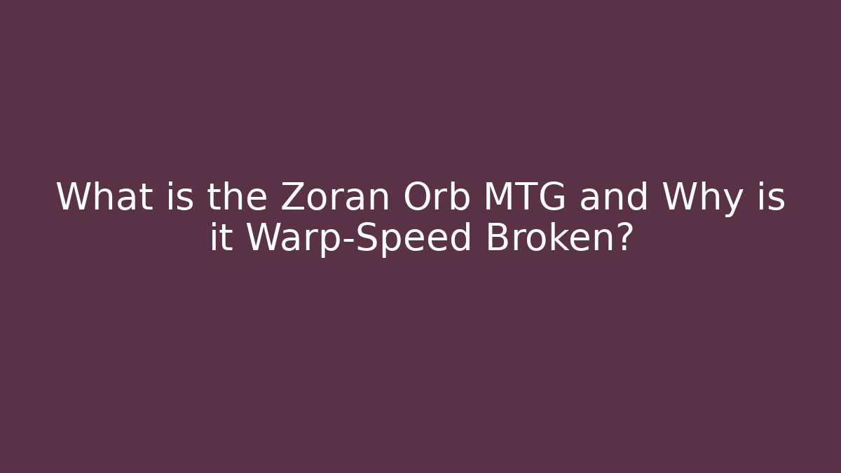What is the Zoran Orb MTG and Why is it Warp-Speed Broken? - Critter Realm