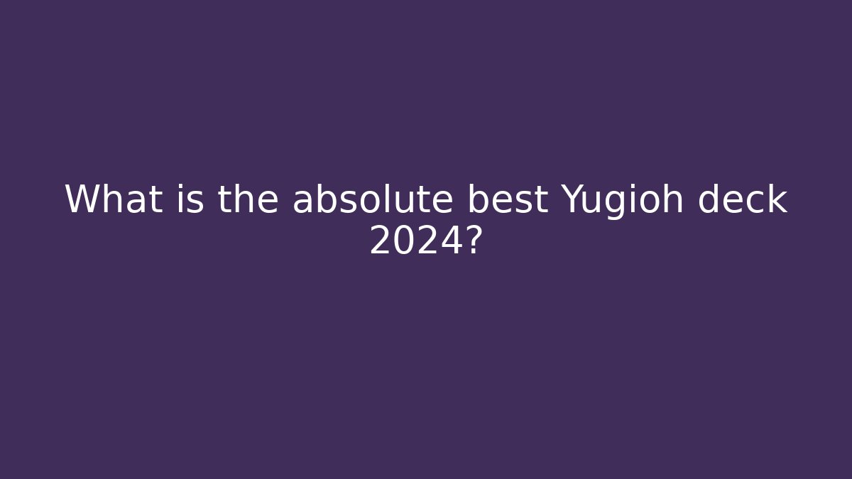 What is the absolute best Yugioh deck 2024?
