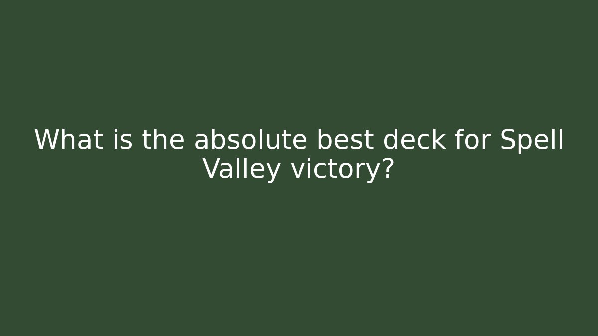 What is the absolute best deck for Spell Valley victory?