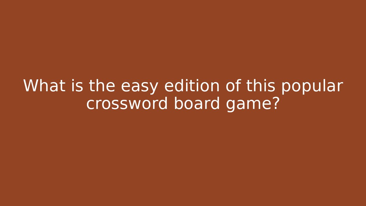 What is the easy edition of this popular crossword board game?