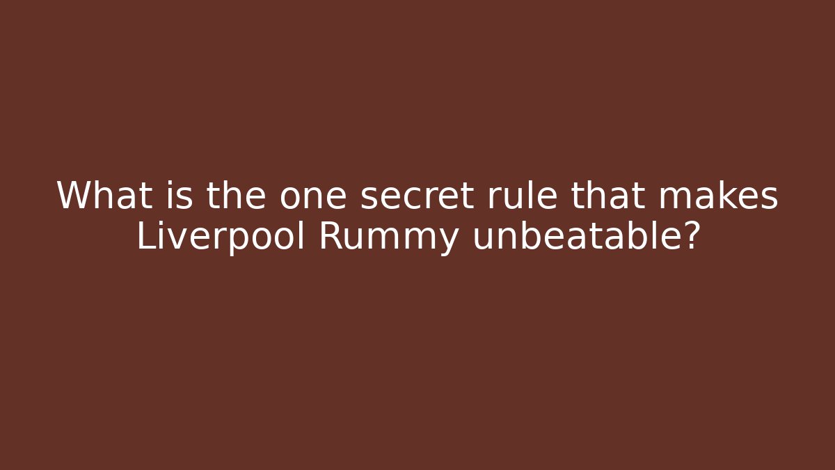 What is the one secret rule that makes Liverpool Rummy unbeatable? - Critter Realm