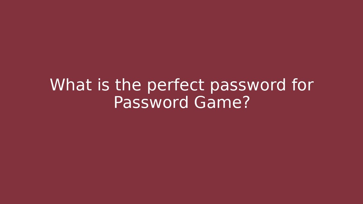 What is the perfect password for Password Game? - Critter Realm