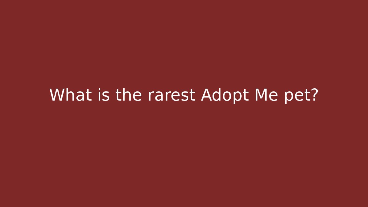 What is the rarest Adopt Me pet?