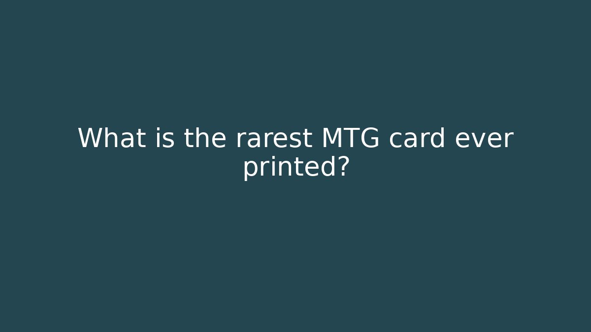 What is the rarest MTG card ever printed?