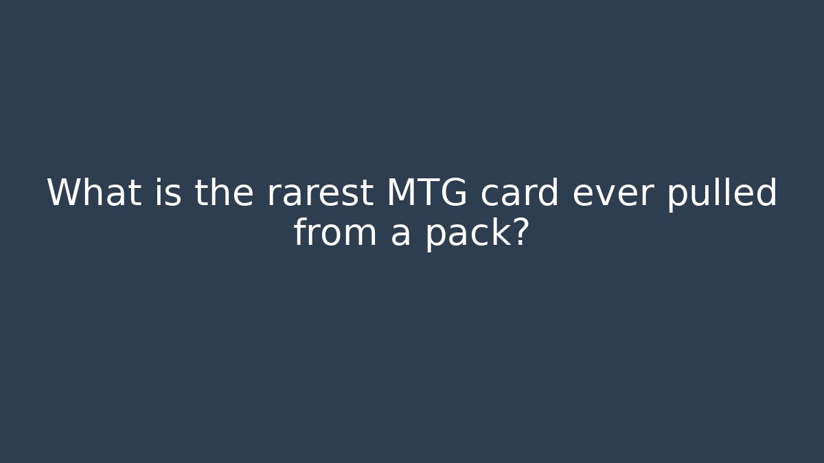 What is the rarest MTG card ever pulled from a pack?