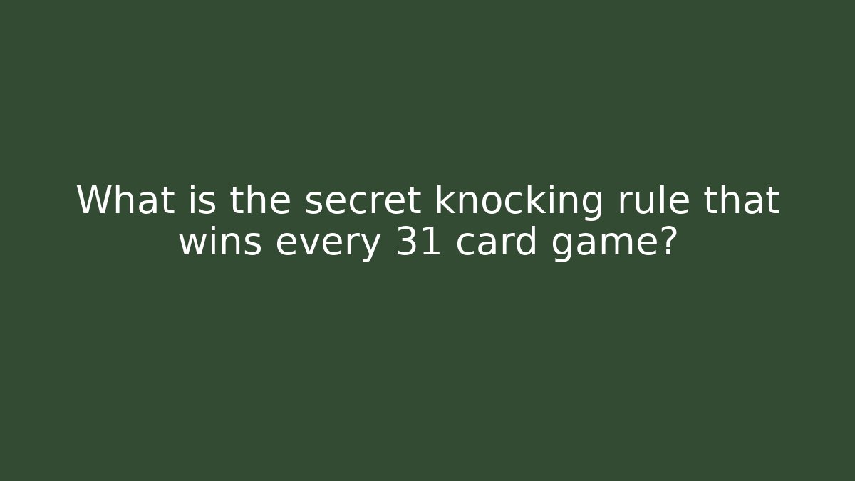 What is the secret knocking rule that wins every 31 card game?
