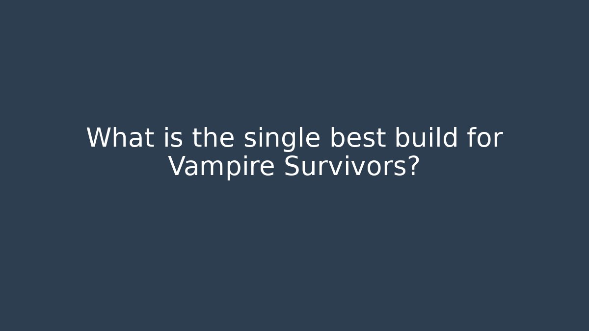 What is the single best build for Vampire Survivors?