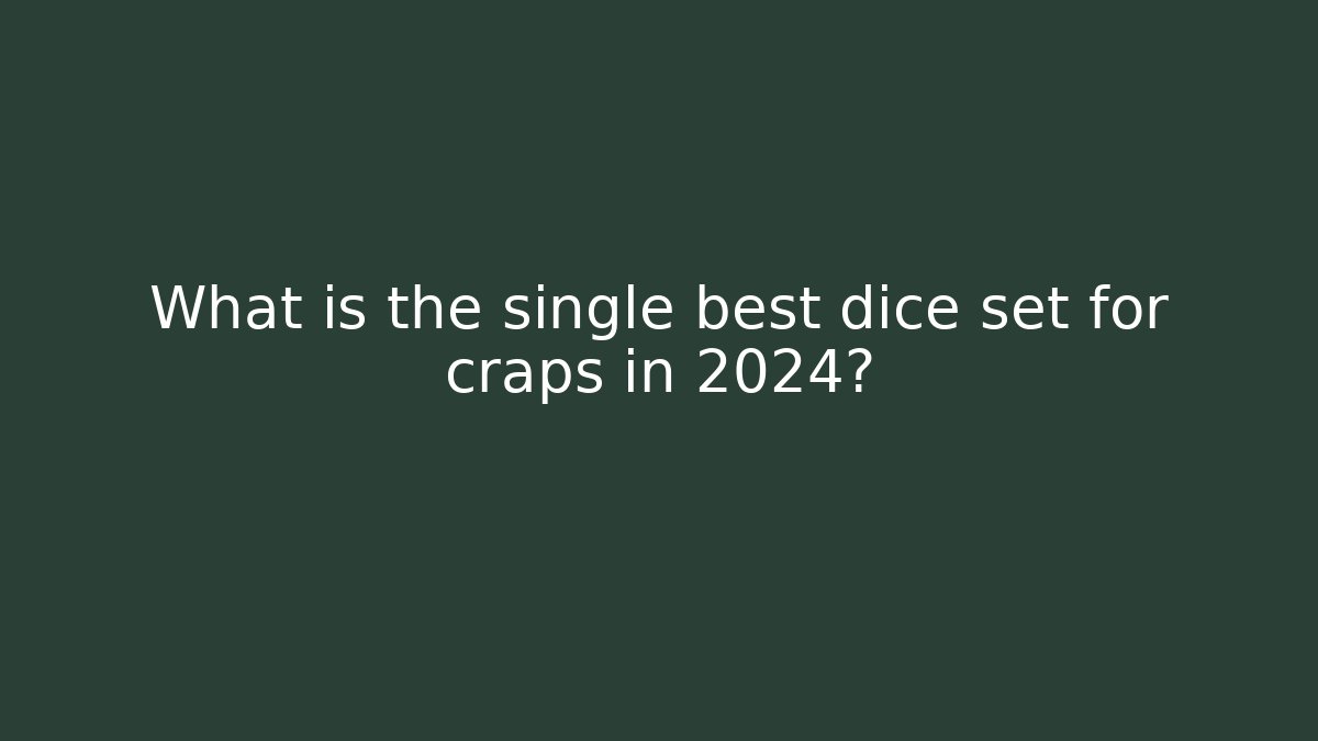 What is the single best dice set for craps in 2024?