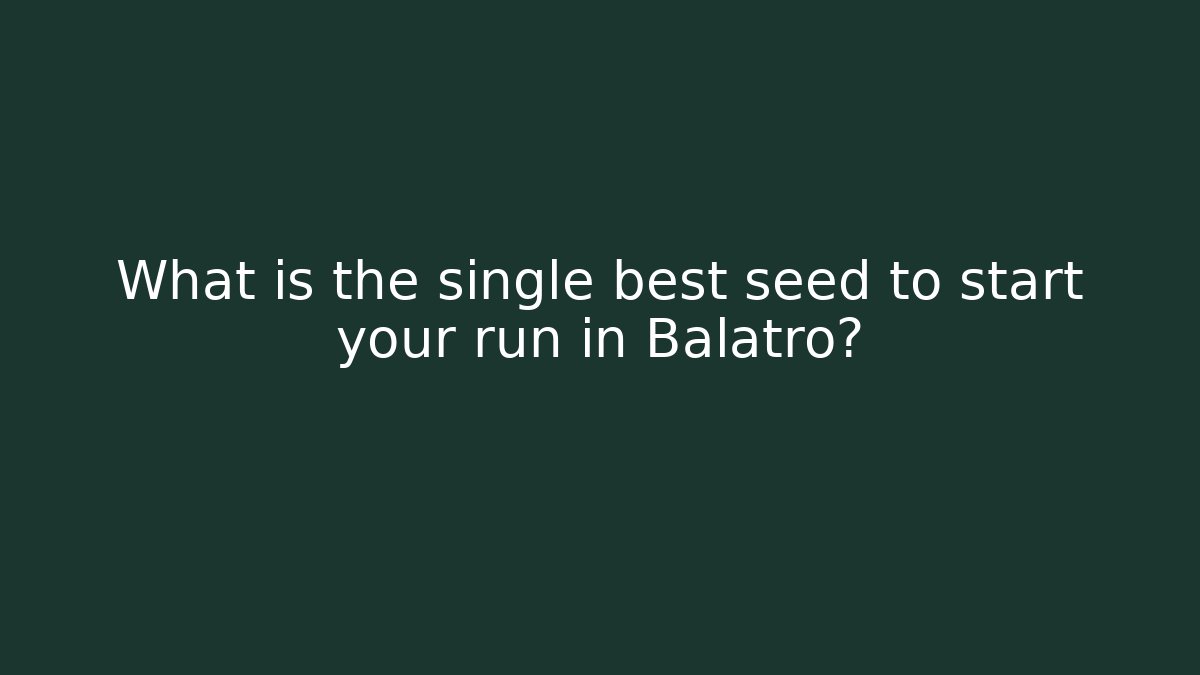 What is the single best seed to start your run in Balatro?